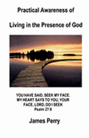 James Perry - Practical Awareness of Living In The Presence Of God, Häftad