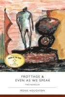 Mona Houghton - Frottage & Even as We Speak: Two Novellas, Häftad