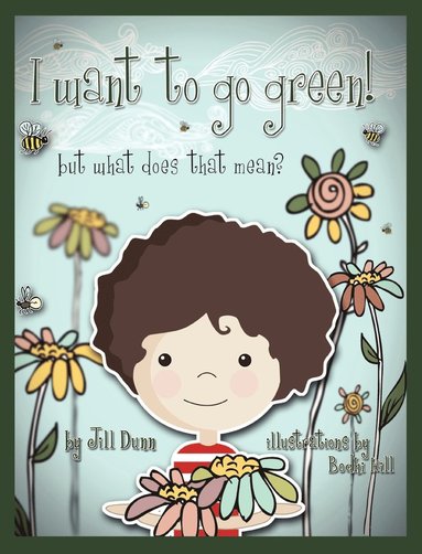 Jill Dunn - I Want to Go Green! But What Does That Mean?, Inbunden
