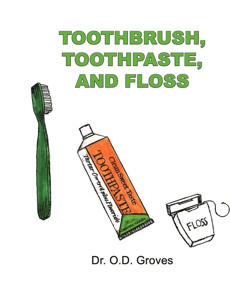 Toothbrush, Toothpaste, and Floss 1