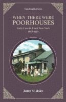 bokomslag When There Were Poor Houses: Early Care in Rural New York 1808-1950