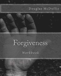 Forgiveness Workbook: "The first step to families psychologically accepting their connection to incarceration and forgiving their incarcerat