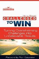 bokomslag Challenged To Win: Turning Overwhelming Challenges Into Unbelievable Results