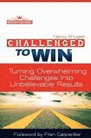 bokomslag Challenged To Win: Turning Overwhelming Challenges Into Unbelievable Results