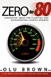bokomslag Zero to 80: Innovative Ideas for Planting and Accelerating Church Growth