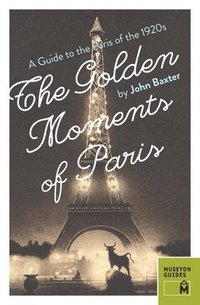 bokomslag Golden Moments of Paris: A Guide to the Paris of the 1920s