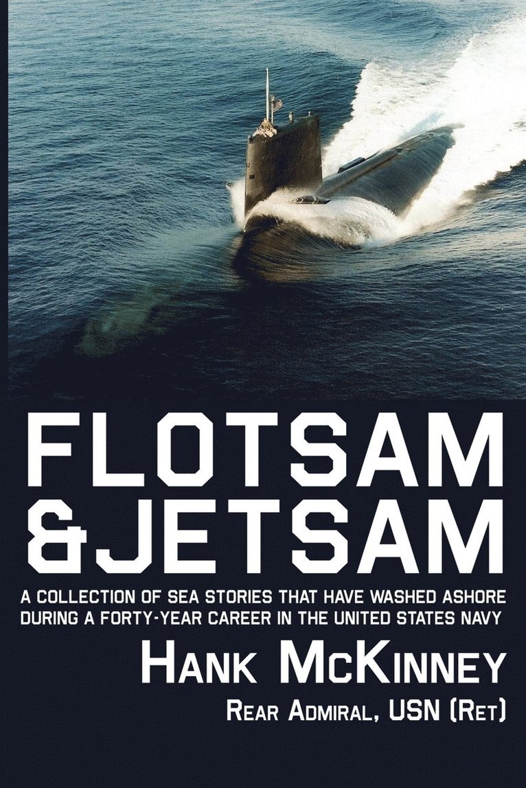 Flotsam & Jetsam | A Collection of Sea Stories That Have Washed Ashore During a Forty-year Career in the United States Navy 1