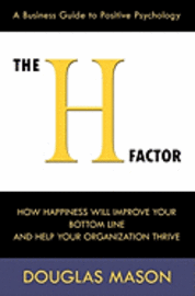 bokomslag The H-Factor, a Business Guide to Positive Psychology, How Happiness Will Improve Your Bottom Line and Help Your Organization Thrive