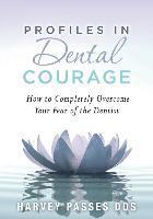 bokomslag Profiles in Dental Courage: How to Completely Overcome Your Fear of the Dentist