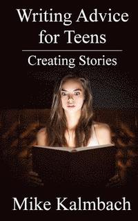 bokomslag Writing Advice for Teens: Creating Stories