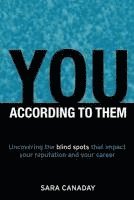 bokomslag You - According to Them: Uncovering the Blind Spots That Impact Your Reputation and Your Career