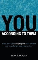 You -- According to Them: Uncovering the blind spots that impact your reputation and your career 1