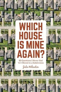 bokomslag Which House is Mine Again?: 80 Questions I Never Had 'til I Moved to a Subdivision