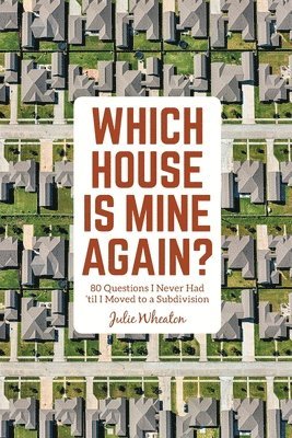 Which House is Mine Again?: 80 Questions I Never Had 'til I Moved to a Subdivision 1