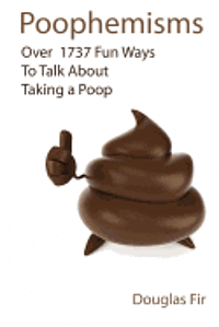 bokomslag Poophemisms: Over 1737 Fun Ways To Talk About Taking A Poop