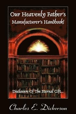 Our Heavenly Father's Manufacturer's Handbook: Disclosure of the Eternal Gift 1