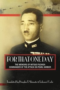 bokomslag For That One Day: The Memoirs of Mitsuo Fuchida, the Commander of the Attack on Pearl Harbor