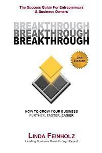 Linda Feinholz - BREAKTHROUGH - The Success Guide For Entrepreneurs and Business Owners - 2nd Edition: The Tools & Techniques Every Business Owner Needs To Know To Get, Häftad