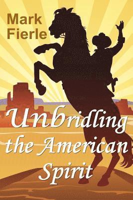 bokomslag Unbridling the American Spirit: The Building Blocks of a Meaningful Life