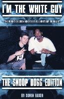 bokomslag I'm The White Guy - The Snoop Dogg Edition