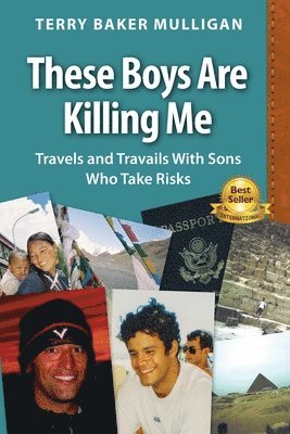Terry Baker Mulligan - These Boys Are Killing Me: Travels and Travails With Sons Who Take Risks, Häftad