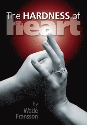 Wade Fransson - Hardness of the Heart, Häftad