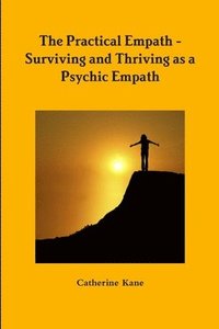 bokomslag The Practical Empath - Surviving and Thriving as a Psychic Empath