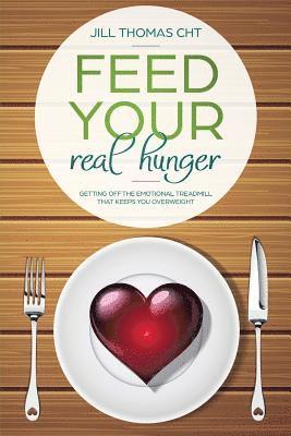 bokomslag Feed Your Real Hunger: Getting Off the Emotional Treadmill that Keeps You Overweight