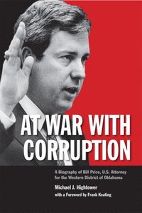 bokomslag At War with Corruption: A Biography of Bill Price, U.S. Attorney for the Western District of Oklahoma