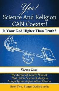 bokomslag Yes! Science and Religion Can Coexist!: Is your God Higher than Truth?
