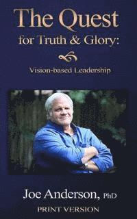Joe Anderson Phd - The Quest for Truth and Glory: Vision-based Leadership, Häftad