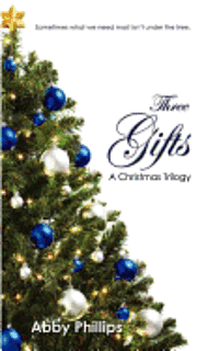 Three Gifts: A Christmas Trilogy: Sometimes what we need most isn't under the tree. 1