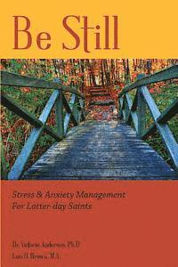 bokomslag Be Still: Stress & Anxiety Management for Latter-day Saints