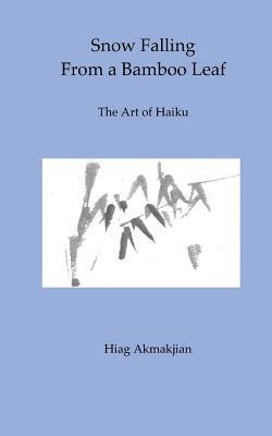 Snow Falling From a Bamboo Leaf: The Art of Haiku 1
