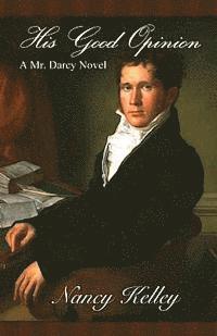 bokomslag His Good Opinion: A Mr. Darcy Novel