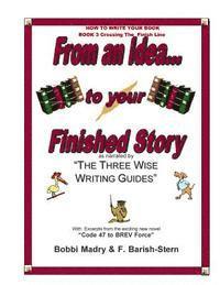 How to Write Your Book - Book 3 Crossing The Finish Line: From an idea...to your finished Story