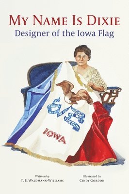 bokomslag My Name Is Dixie: Designer of the Iowa Flag