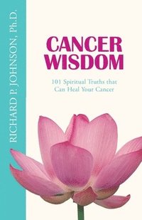 bokomslag Cancer Wisdom: 101 Spiritual Truths that Can Heal Your Cancer