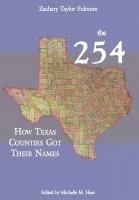 Zachary Taylor Fulmore, Michelle M. Haas, Michelle M Haas - The 254: How Texas Counties Got Their Names, Inbunden