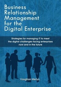 bokomslag Business Relationship Management for the Digital Enterprise: Strategies for managing IT to meet the digital challenges facing enterprises now and in t