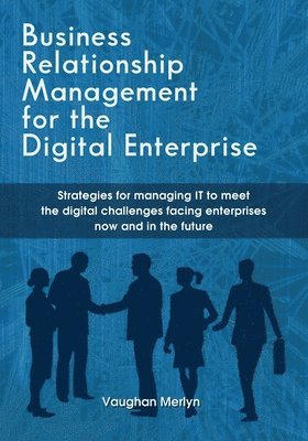 bokomslag Business Relationship Management for the Digital Enterprise: Strategies for managing IT to meet the digital challenges facing enterprises now and in t