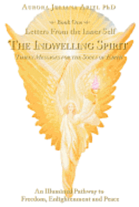 Aurora Juliana Ariel Phd - Letters From the Inner Self: The Indwelling Spirit, Häftad