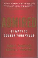 bokomslag Admired: 21 Ways to Double Your Value