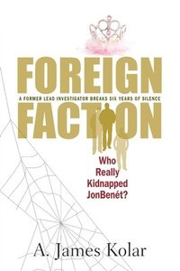 bokomslag Foreign Faction - Who Really Kidnapped JonBenet?