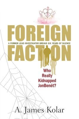 A. James Kolar, A James Kolar - Foreign Faction - Who Really Kidnapped JonBenet?, Häftad