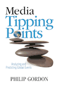 Philip Gordon Phd - Media Tipping Points: Analyzing and Predicting Global Events, Häftad