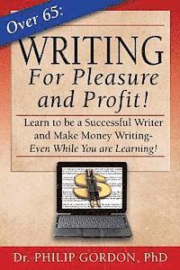 Philip Gordon Phd - Over 65: Writing for Pleasure and Profit!: Earn while you Learn!, Häftad