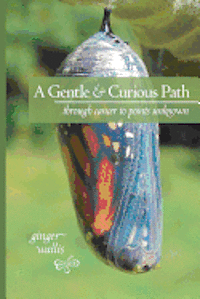bokomslag A Gentle & Curious Path: Through Cancer to Points Unknown