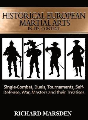 Richard Marsden - Historical European Martial Arts in its Context, Inbunden