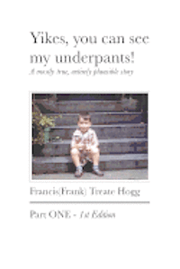 Yikes, you can see my underpants!: A mostly true, entirely plausible story 1